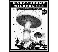 Monochrome Wilderness: A Larg Print Single-Color Mushroom & Frog Coloring Odyssey for Mindfulness & Artistic Focus (Monochrome Wilderness Collection)
