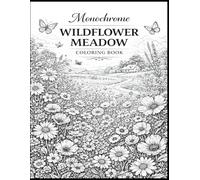 Monochrome Wildflower Meadow Coloring Book: A Floral Botanical Line Art Coloring Book for Adults Featuring Black and White Nature Designs for ... (The Monochrome Garden Coloring Series)