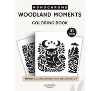 Monochrome Woodland Moments Coloring Book: A One Color Coloring Book for Teens and Adults - Cozy Forest Animals, Nature Scenes and Relaxing Woodland Designs (Monochrome Coloring Collection)