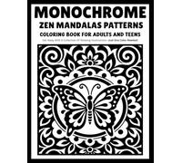 Monochrome Zen Mandalas Patterns: Relaxing Mandala Coloring Book with Floral, Symmetrical and One-Color Designs for Adults and Teens