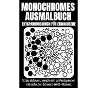 Monochromes Ausmalbuch - Entspannungsbuch für Erwachsene: Stress abbauen, kreativ sein und entspannen mit einfachen Schwarz-Weiß-Motiven | Kein Druck, kein Urteil - nur deine Fantasie