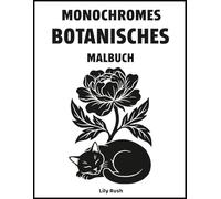 Monochromes Botanisches Malbuch: Eine minimalistische und beruhigende Malerfahrung, inspiriert von der Vielfalt der Blumen