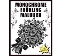 Monochromes Frühlings-Malbuch: Entspannende Frühlingsmotive für Stressabbau und ruhige kreative Momente