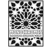 Monochromes Geometrisches Achtsamkeits-Malbuch: Anti-Stress Ausmalbuch für Erwachsene | Monochrome geometrische Muster zur Entspannung, Achtsamkeit und Stressabbau (Achtsames Monochromes Malbuch)
