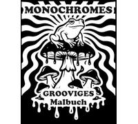 Monochromes Grooviges Malbuch: Psychedelische Muster, Pilze & Retro Designs zum Entspannen | Kreatives Ausmalbuch für Erwachsene und Jugendliche