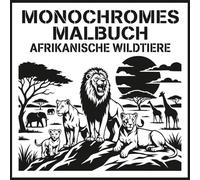 Monochromes Malbuch Afrikanische Tierwelt: 50 kontrastreiche Schablonen-Motive afrikanischer Safaritiere. Ein entspannendes „Copy & Color“-Erlebnis ... für Erwachsene. Mit Löwen, Elefanten und mehr
