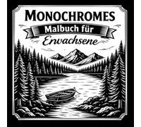 Monochromes malbuch für erwachsene : 55 monochrome Motive mit ruhigen Natur Szenen - Malbuch Schwarz Weiß für Erwachsene - Monochromes Ausmalbuch zur Entspannung . (Monochrome Natur Kollektion)