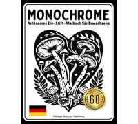 Monochromes Malbuch für Erwachsene - Achtsamkeit & Natur-Auszeit: 60 naturinspirierte Schwarz-Weiß-Motive mit inspirierenden Zitaten für Entspannung, Stressabbau und innere Ruhe