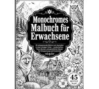 Monochromes Malbuch für Erwachsene: Entspannende Ausmalbilder zur Stressbewältigung - Wunderschöne monochrome Motive für kreative Ruhe, Achtsamkeit und stundenlangen Malspaß -Inklusive 45 Malvorlagen
