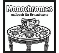Monochromes malbuch für Erwachsene: Entspannender Stressabbau, Schwarz-Weiß-Seiten in einer Farbe für einen Moment der Ruhe, Entspannung, Kreativität und Stressreduktion für Erwachsene und Jugendliche