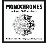 Monochromes malbuch für Erwachsene: Mandala zur Stressbewältigung und Entspannung, Einfache Schwarz-Weiß-Mandalas zum Ausmalen - 40 elegante ... Entspannung, Achtsamkeit und kreative Ruhe.