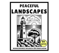 Monochromes Malbuch für Erwachsene: Peaceful Landscapes: Ausmalbuch Schwarz-Weiß mit entspannenden Landschaften, Naturmotiven und ruhigen Szenen für Achtsamkeit, Entspannung und Stressabbau