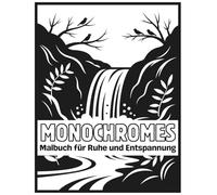 Monochromes Malbuch für Ruhe und Entspannung: Anti-Stress Ausmalbuch für Erwachsene | Monochrome Naturmotive, Blumen, Tiere und Naturszenen zur ... Stressabbau (Achtsames Monochromes Malbuch)