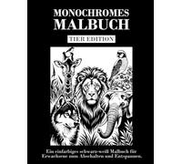 Monochromes Malbuch Tier Edition: Einfarbiges schwarz-weiß Malbuch für Erwachsene. Entspannen, Stress abbauen & achtsam ausmalen