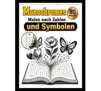 Monochromes Malen nach Zahlen und Symbolen: Blumen, niedliche Tiere und gemütliche Pixel-Art-Szenen zum Ausmalen - Symbol für Symbol mit nur einem Stift