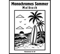 Monochromes Sommer Malbuch: 45 Schwarz-Weiß Urlaubsszenen zum Langsamen Ausmalen, Entspannen und Stressabbau