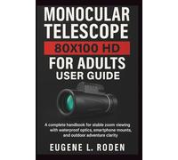 Monocular-Telescope 80x100 HD for Adults User Guide: A complete handbook for stable zoom viewing with waterproof optics, smartphone mounts, and outdoor adventure clarity