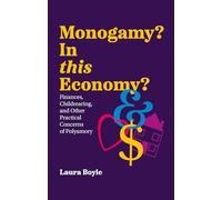 Monogamy? In this Economy?: Finances, Childrearing, and Other Practical Concerns of Polyamory