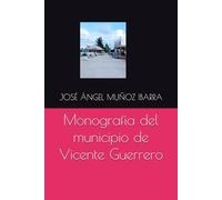 Monografía del municipio de Vicente Guerrero