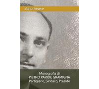 Monografia di Pietro Paride Gramigna - Partigiano, Sindaco, Preside