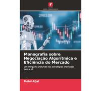 Monografia sobre Negociação Algorítmica e Eficiência do Mercado: Um mergulho profundo nas estratégias orientadas para a IA