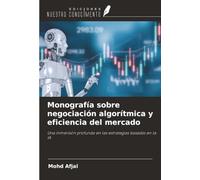 Monografía sobre negociación algorítmica y eficiencia del mercado: Una inmersión profunda en las estrategias basadas en la IA