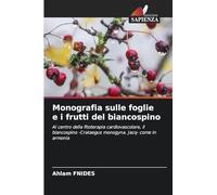 Monografia sulle foglie e i frutti del biancospino: Al centro della fitoterapia cardiovascolare, il biancospino -Crataegus monogyna. Jacq- come in armonia