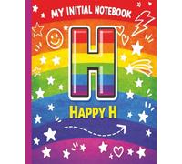 Monogram H Kids Notebook - H Happy Initial 8x10 Wide Ruled Initial Journal for Boys and Girls: The Bright Initial Collection