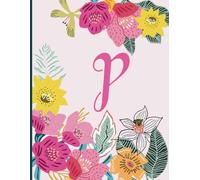 Monogram Initial Letter P Notebook: Gift for Kids, Women, and Teen Girls | Floral Blank Lined Journal for School, College, and Personal Use | Cute Pink Alphabet Diary