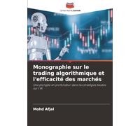 Monographie sur le trading algorithmique et l'efficacité des marchés: Une plongée en profondeur dans les stratégies basées sur l'IA