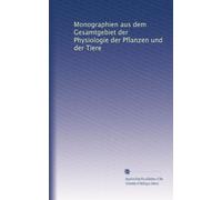 Monographien aus dem Gesamtgebiet der Physiologie der Pflanzen und der Tiere