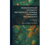 Monographs on Systematic Bacteriology: General Systematic Bacteriology: History, Nomenclature, Groups of Bacteria