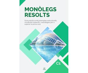 Monòlegs resolts en valencià. Nivell c1: Guia pràctica amb exemples estructurats, vocabulari específic i estratègies per a superar la prova oral