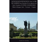 MONOLOGION PROSLOGION Avec le LIBER PRO INSIPIENTE de Gaunilon Et la réponse de Saint Anselme (CONTRA GAUNILONEM) Édition trilingue: Latin - Français - Anglais