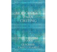 MONÓLOGOS PARA CASTING: HISTORIAS PARA TODOS (ARTES ESCÉNICAS)