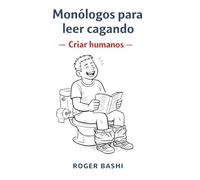 Monólogos para leer cagando: Criar humanos