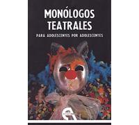 Monólogos teatrales para adolescentes por adolescentes: 152 (Teatro)