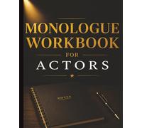 Monologue Workbook for Actors: Track Character Analysis, Emotional Beats, Performance Notes, Memorization, and Audition Preparation for Theater & Acting Students