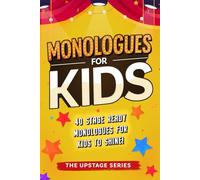 Monologues for kids: The Upstage Series (The Upstage Series - Outstanding drama resources to help kids and teens shine on stage.)