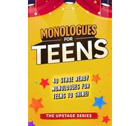 Monologues for Teens: Relatable, comedic, and dramatic monologues to help teens shine on stage and screen. (The Upstage Series - Outstanding drama resources to help kids and teens shine on stage.)