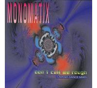 Monomatix - Don't call me rough