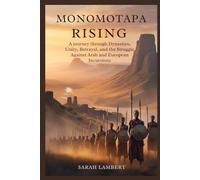 Monomotapa Rising: A Journey Through Dynasties, Unity, Betrayal, and the Struggle Against Arab and European Incursions (Echoes of Greatness: The Historical Saga of Africa)