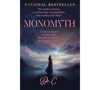 Monomyth: The Leader's Journey to Authenticity, Accountability, and Leading with Heart