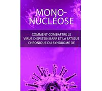 Mononucléose: Comment combattre le virus d'Epstein Barr et la fatigue chronique du syndrome de fatigue.