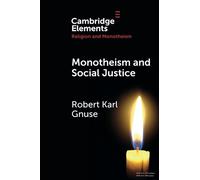 Monotheism and Social Justice (Elements in Religion and Monotheism)