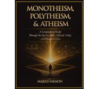Monotheism, Polytheism, and Atheism: A Comparative Study Through the Qur'an, Bible, Talmud, Vedas, and Bhagavad Gita (Foundations of Comparative Religion and Philosophy)