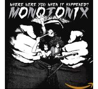 Monotonix - Where Were You When It Happened?