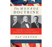 Monroe Doctrine: Empire and Nation in Nineteenth-Century America