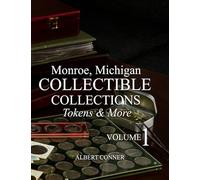Monroe, Michigan Collectible Collections: Tokens & More Volume 1