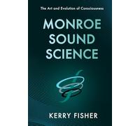 MONROE SOUND SCIENCE: The Art and Evolution of Consciousness
